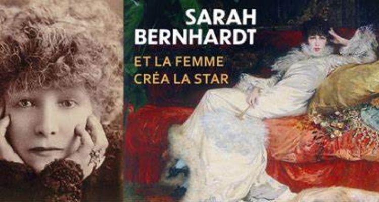 Sarah Bernhardt, et la femme créa la star